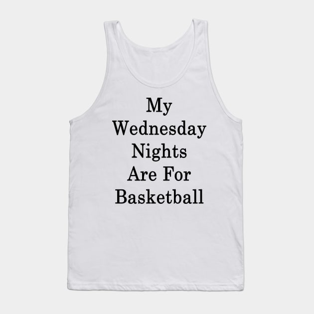 My Wednesday Nights Are For Basketball Tank Top by supernova23